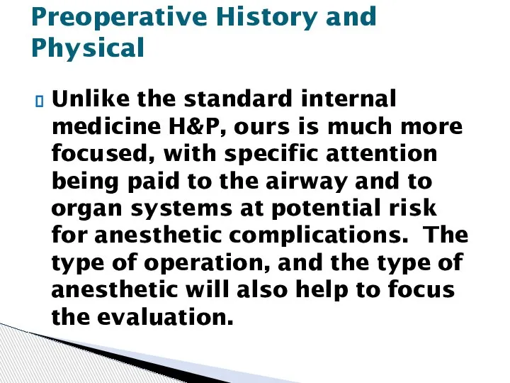Unlike the standard internal medicine H&P, ours is much more focused, with