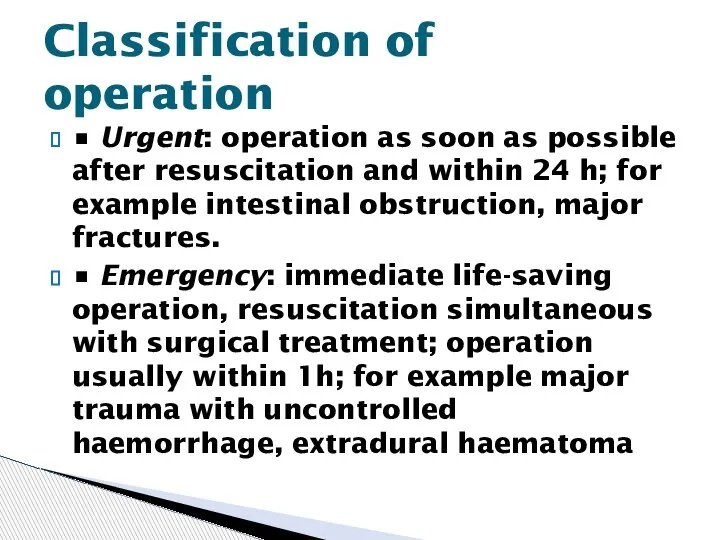 • Urgent: operation as soon as possible after resuscitation and within 24
