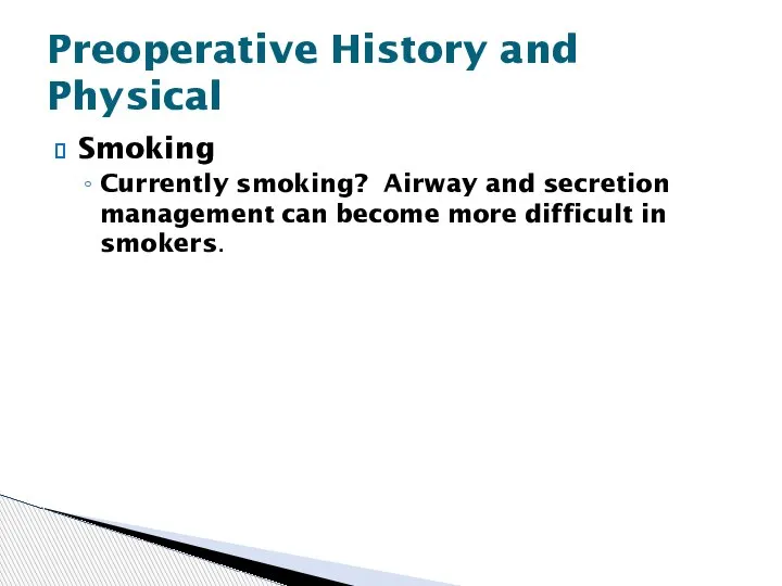 Smoking Currently smoking? Airway and secretion management can become more difficult in