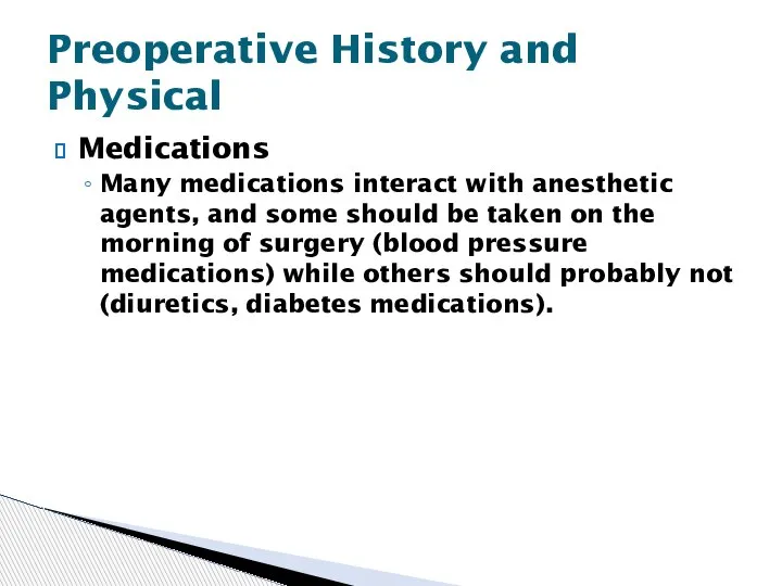 Medications Many medications interact with anesthetic agents, and some should be taken