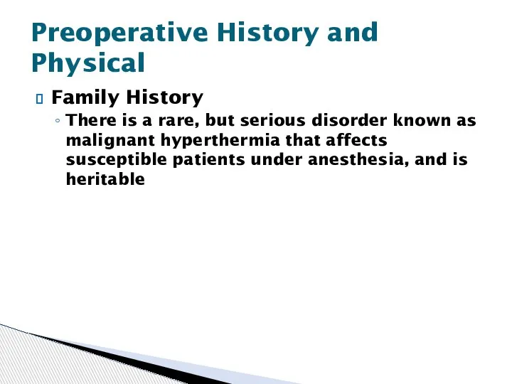 Family History There is a rare, but serious disorder known as malignant