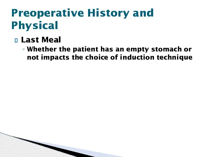 Last Meal Whether the patient has an empty stomach or not impacts