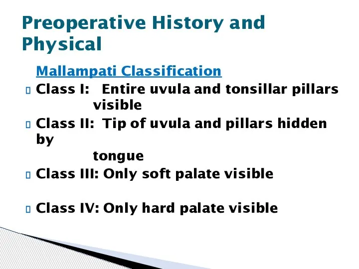 Mallampati Classification Class I: Entire uvula and tonsillar pillars visible Class II: