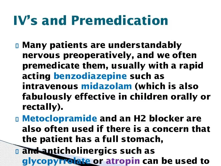 Many patients are understandably nervous preoperatively, and we often premedicate them, usually