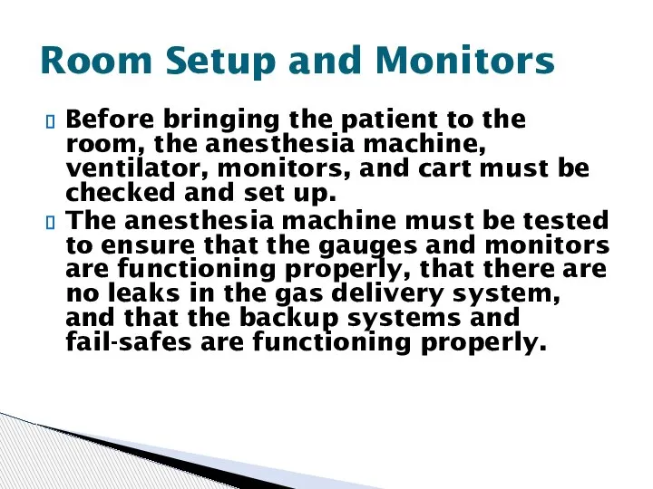 Before bringing the patient to the room, the anesthesia machine, ventilator, monitors,