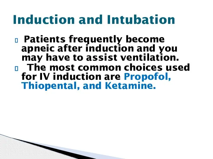 Patients frequently become apneic after induction and you may have to assist