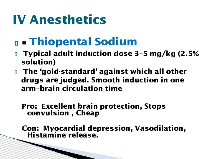 • Thiopental Sodium Typical adult induction dose 3–5 mg/kg (2.5% solution) The