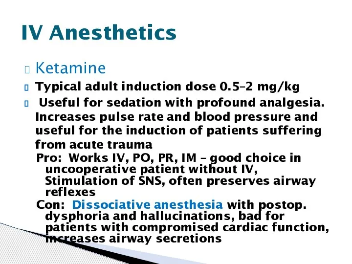 Ketamine Typical adult induction dose 0.5–2 mg/kg Useful for sedation with profound