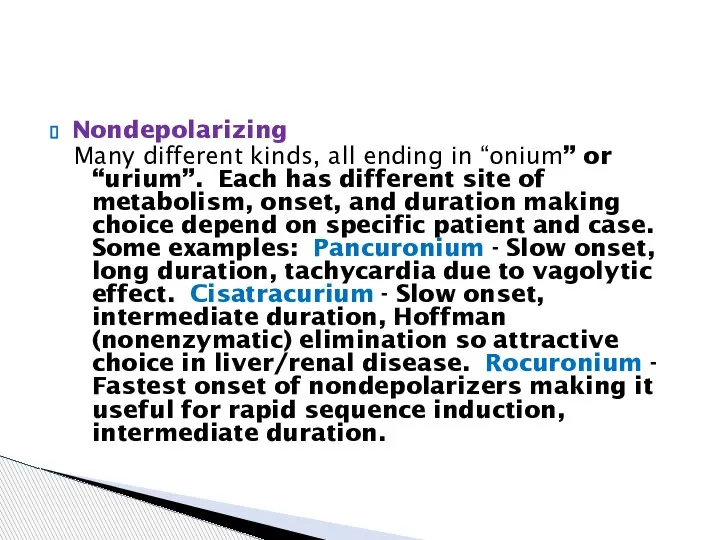 Nondepolarizing Many different kinds, all ending in “onium” or “urium”. Each has