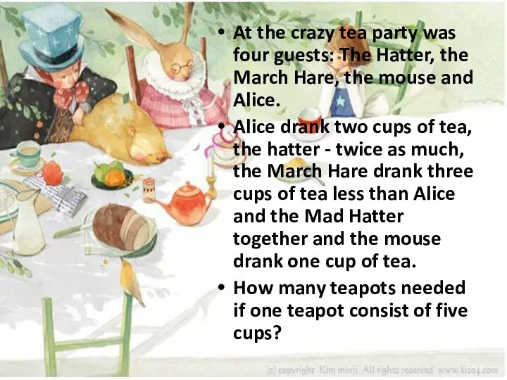At the crazy tea party was four guests: The Hatter, the March