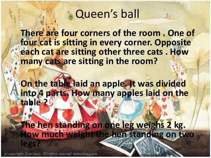 Queen’s ball There are four corners of the room . One of
