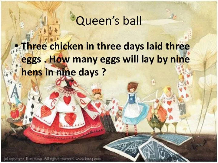 Queen’s ball Three chicken in three days laid three eggs . How