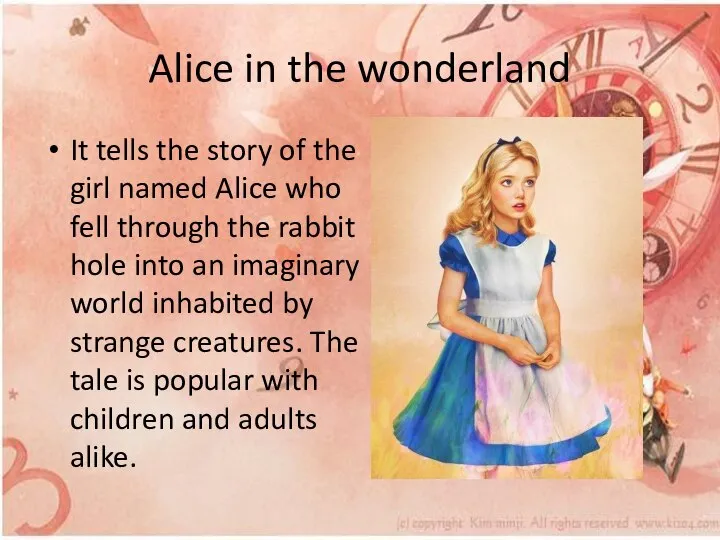 Alice in the wonderland It tells the story of the girl named