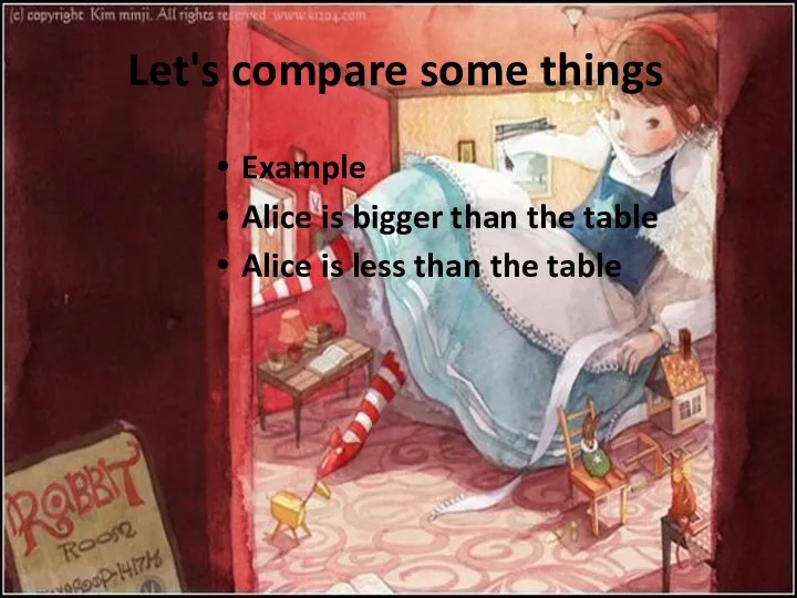 Let's compare some things Example Alice is bigger than the table Alice