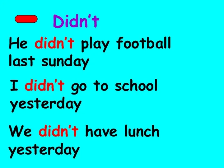 Didn’t He didn’t play football last sunday I didn’t go to school