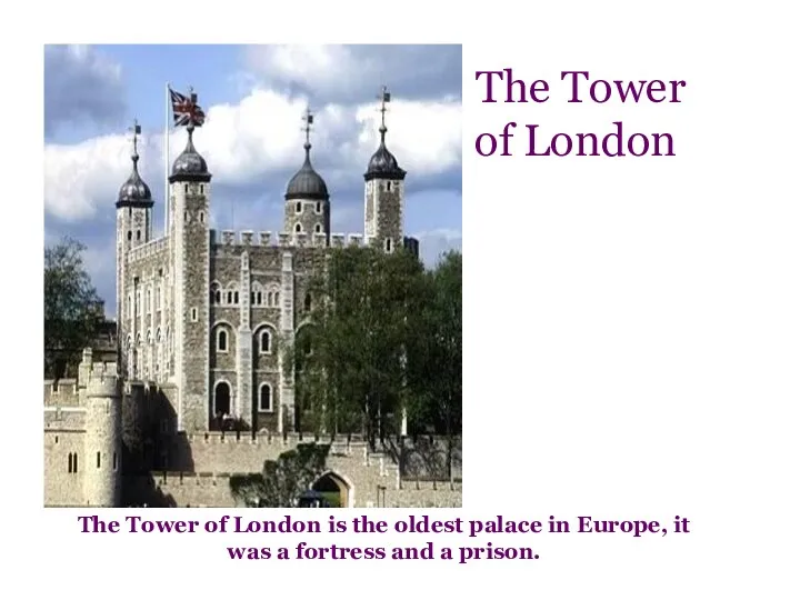 The Tower of London The Tower of London is the oldest palace