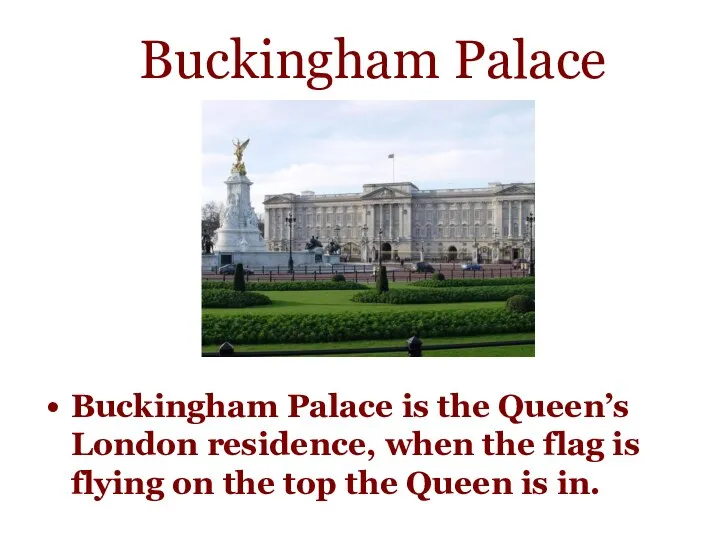 Buckingham Palace Buckingham Palace is the Queen’s London residence, when the flag