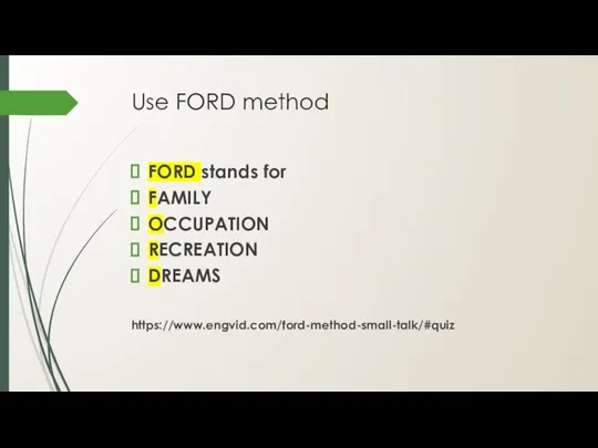 Use FORD method FORD stands for FAMILY OCCUPATION RECREATION DREAMS https://www.engvid.com/ford-method-small-talk/#quiz