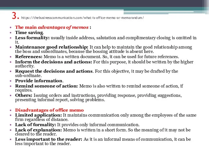 3. https://thebusinesscommunication.com/what-is-office-memo-or-memorandum/ The main advantages of memos : Time saving. Less formality: