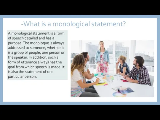 -What is a monological statement? A monological statement is a form of