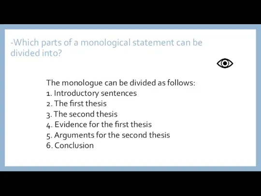 -Which parts of a monological statement can be divided into? The monologue