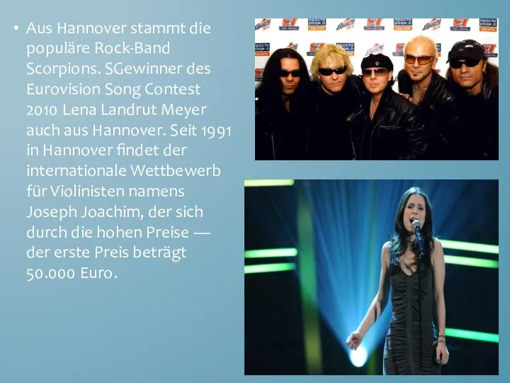 Aus Hannover stammt die populäre Rock-Band Scorpions. SGewinner des Eurovision Song Contest