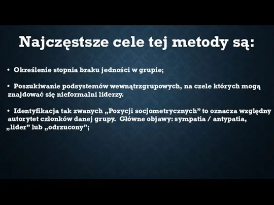 Najczęstsze cele tej metody są: Określenie stopnia braku jedności w grupie; Poszukiwanie