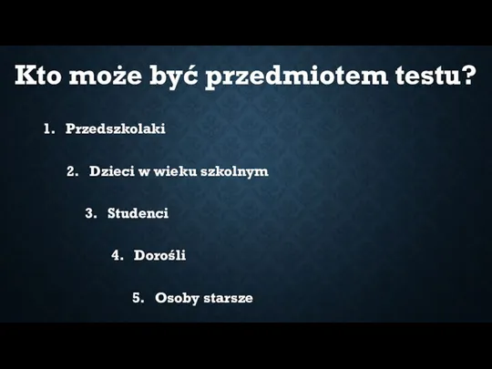 Kto może być przedmiotem testu? 1. Przedszkolaki 2. Dzieci w wieku szkolnym