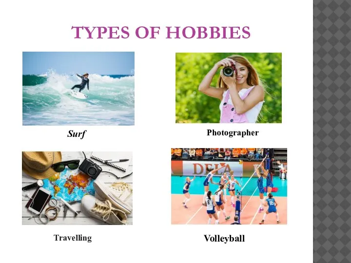 TYPES OF HOBBIES Travelling Photographer Surf Volleyball