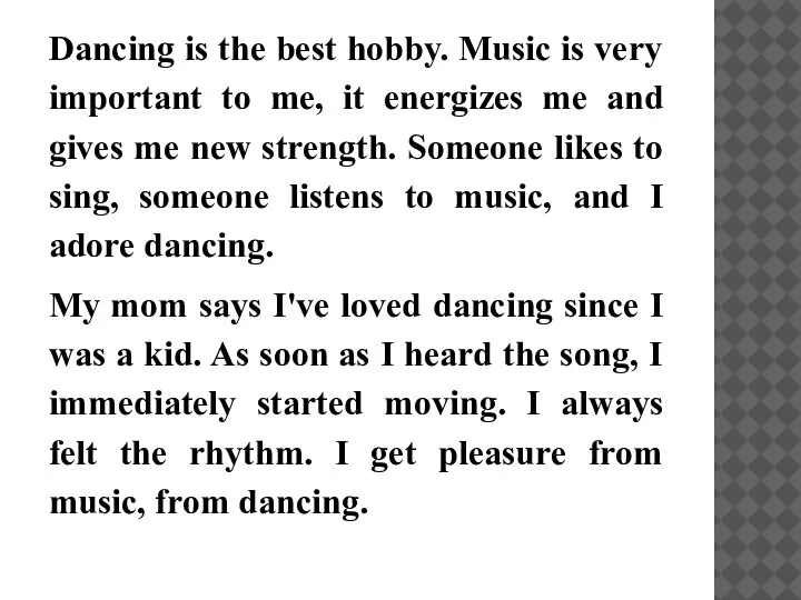 Dancing is the best hobby. Music is very important to me, it