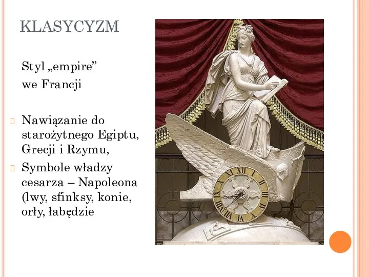 KLASYCYZM Styl „empire” we Francji Nawiązanie do starożytnego Egiptu, Grecji i Rzymu,