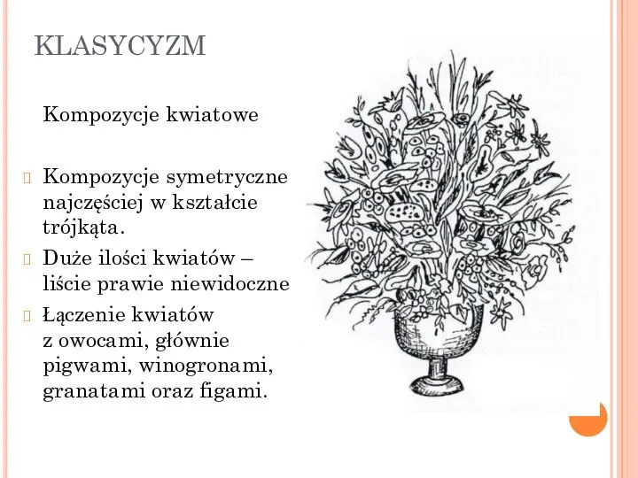 KLASYCYZM Kompozycje kwiatowe Kompozycje symetryczne najczęściej w kształcie trójkąta. Duże ilości kwiatów