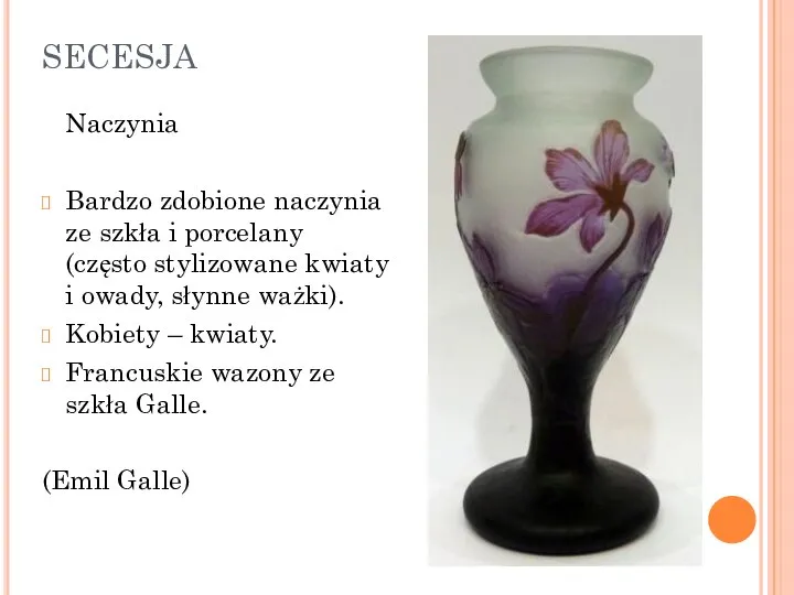 SECESJA Naczynia Bardzo zdobione naczynia ze szkła i porcelany (często stylizowane kwiaty