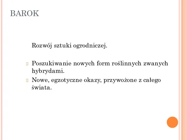 BAROK Rozwój sztuki ogrodniczej. Poszukiwanie nowych form roślinnych zwanych hybrydami. Nowe, egzotyczne