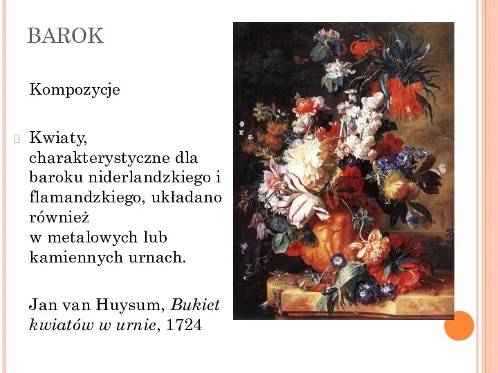 BAROK Kompozycje Kwiaty, charakterystyczne dla baroku niderlandzkiego i flamandzkiego, układano również w
