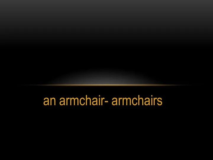 an armchair- armchairs