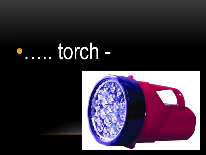 ….. torch -