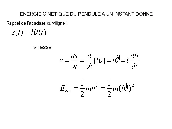 ENERGIE CINETIQUE DU PENDULE A UN INSTANT DONNE Rappel de l’abscisse curviligne : VITESSE