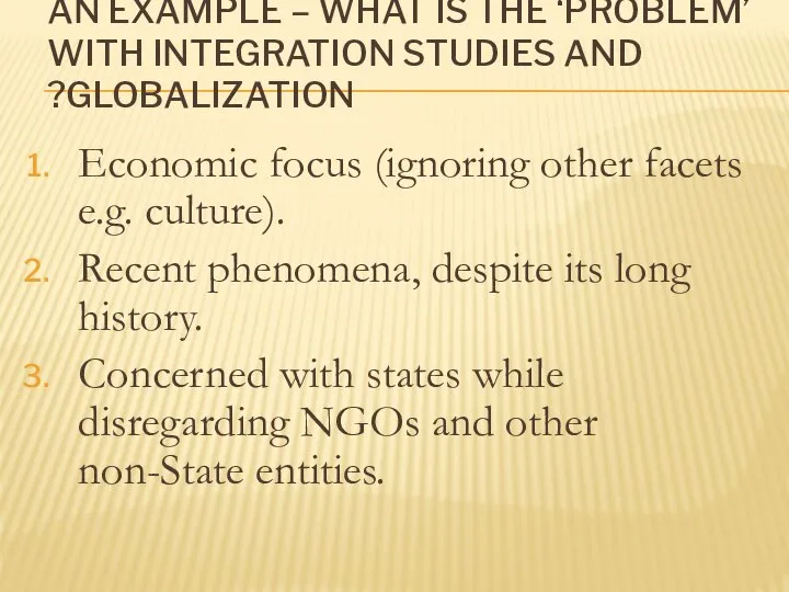 AN EXAMPLE – WHAT IS THE ‘PROBLEM’ WITH INTEGRATION STUDIES AND GLOBALIZATION?