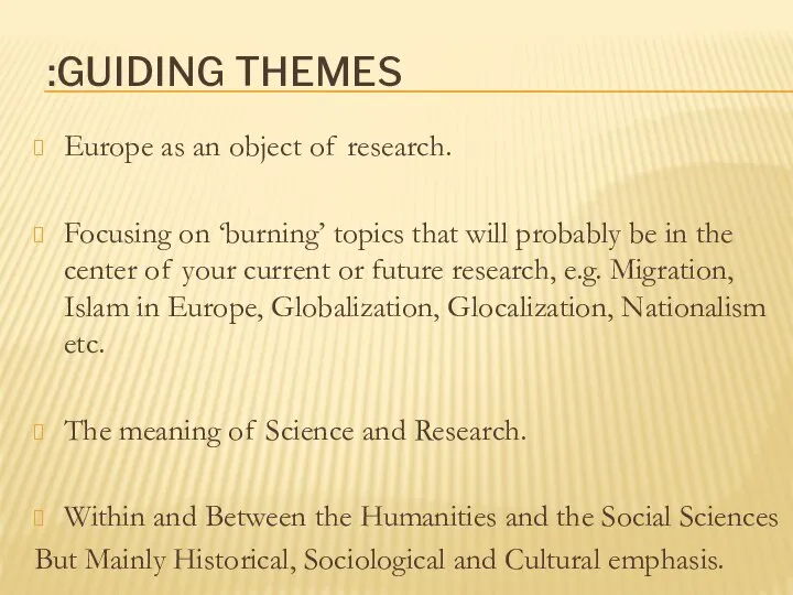 GUIDING THEMES: Europe as an object of research. Focusing on ‘burning’ topics