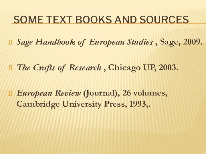 SOME TEXT BOOKS AND SOURCES Sage Handbook of European Studies , Sage,