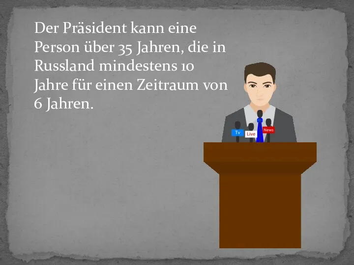 Der Präsident kann eine Person über 35 Jahren, die in Russland mindestens