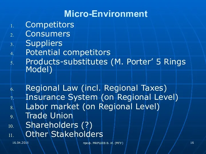 Micro-Environment Competitors Consumers Suppliers Potential competitors Products-substitutes (M. Porter’ 5 Rings Model)
