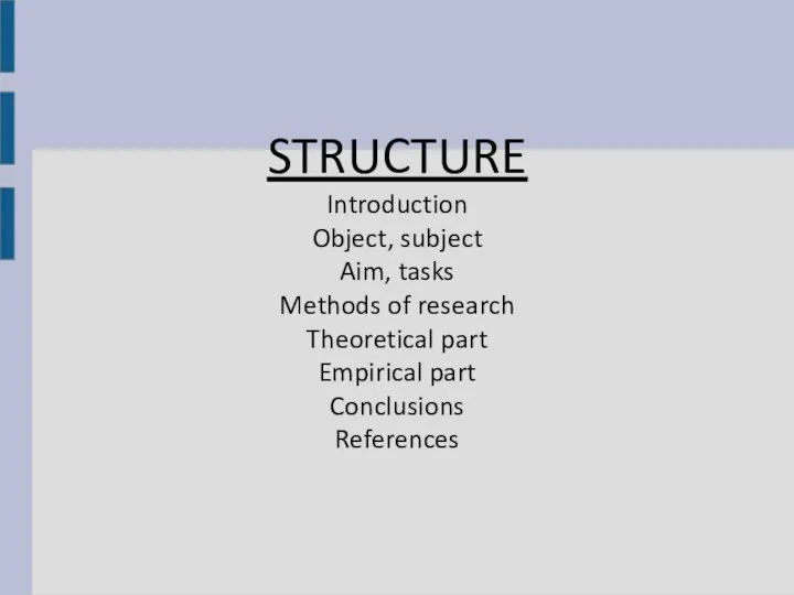 STRUCTURE Introduction Object, subject Aim, tasks Methods of research Theoretical part Empirical part Conclusions References