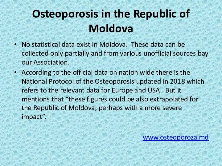 Osteoporosis in the Republic of Moldova No statistical data exist in Moldova.