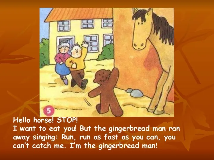 Hello horse! STOP! I want to eat you! But the gingerbread man