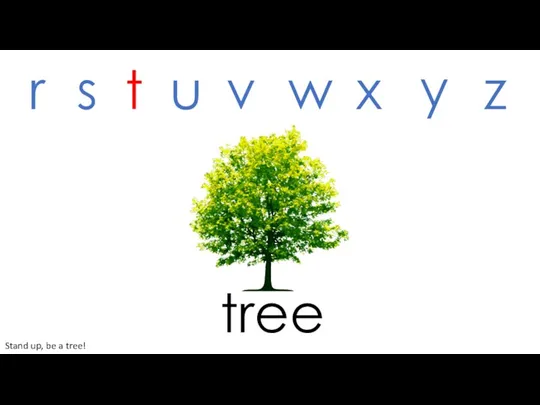 tree r s t u v w x y z Stand up, be a tree!