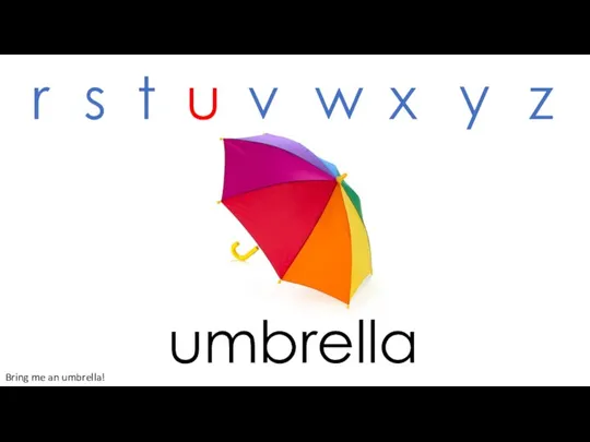 umbrella r s t u v w x y z Bring me an umbrella!