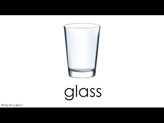 glass Bring me a glass!