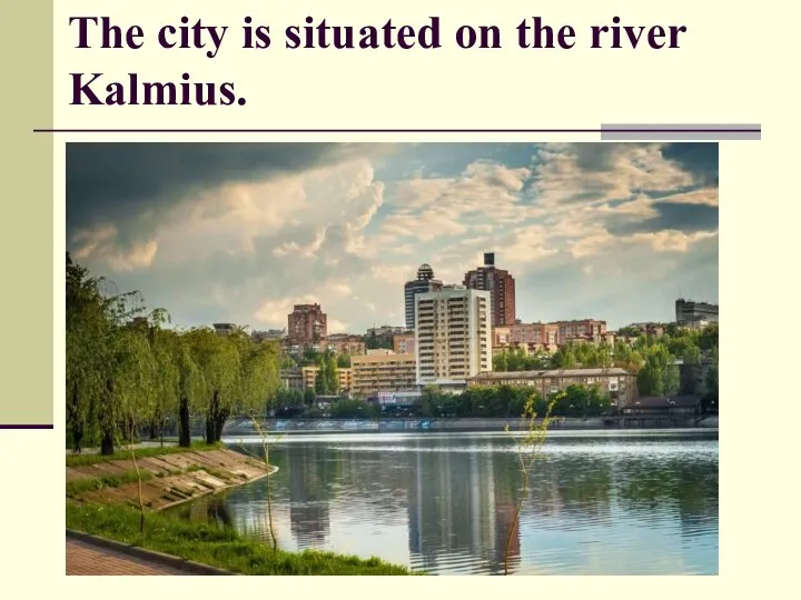 The city is situated on the river Kalmius.